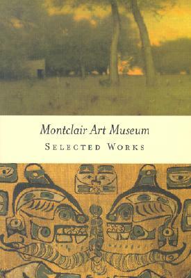 Montclair Art Museum: Selected Works by Twig Johnson, Gail Stavitsky, Diane P. Fischer