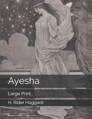 Ayesha: Large Print by H. Rider Haggard