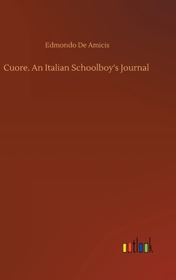 Cuore. An Italian Schoolboy's Journal by Edmondo De Amicis