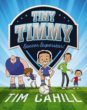 Tiny Timmy: Soccer Superstar! by Tim Cahill