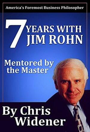 7 Years with Jim Rohn: Mentored by a Master by Chris Widener