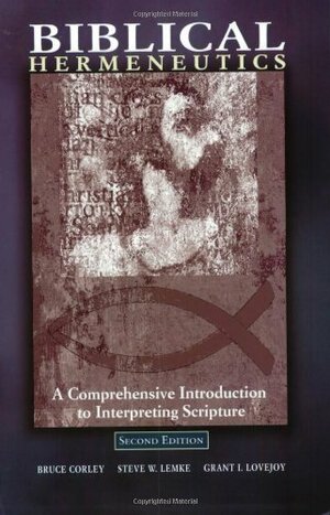 Biblical Hermeneutics by Grant I. Lovejoy, Bruce Corley, Steve W. Lemke