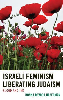 Israeli Feminism Liberating Judaism: Blood and Ink by Bonna Devora Haberman