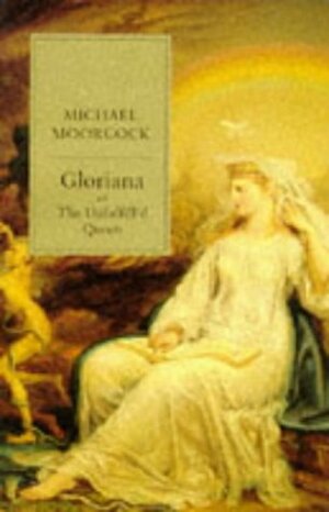 Gloriana; or, The Unfulfill'd Queen by Michael Moorcock