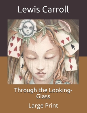 Through the Looking-Glass: Large Print by Lewis Carroll