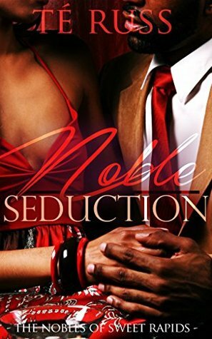 Noble Seduction (The Nobles of Sweet Rapids Book 4) by Té Russ