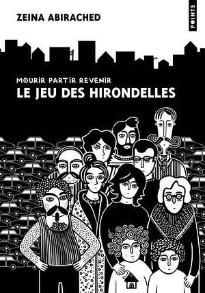 Le Jeu des hirondelles: Mourir, partir, revenir by Zeina Abirached, Zeina Abirached