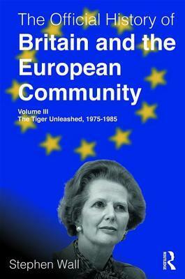 The Official History of Britain and the European Community, Volume III The Unhappy Partnership by Stephen Wall
