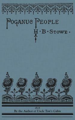 Poganuc People: Their Loves and Lives by Harriet Beecher Stowe