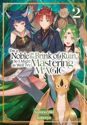 I'm a Noble on the Brink of Ruin, So I Might as Well Try Mastering Magic: Volume 2 by Nazuna Miki