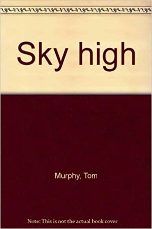 Sky High by Tom Murphy