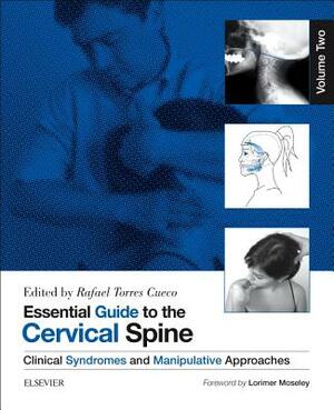 Essential Guide to the Cervical Spine - Volume Two: Clinical Syndromes and Manipulative Treatment by Rafael Torres Cueco