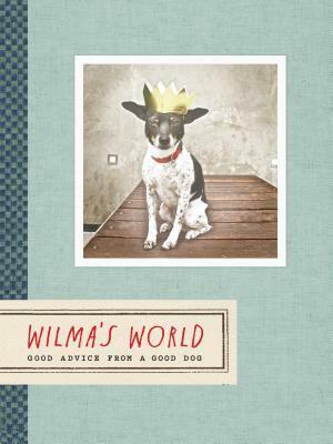 Wilma's World:Good Advice from a Good Dog by Rae Dunn