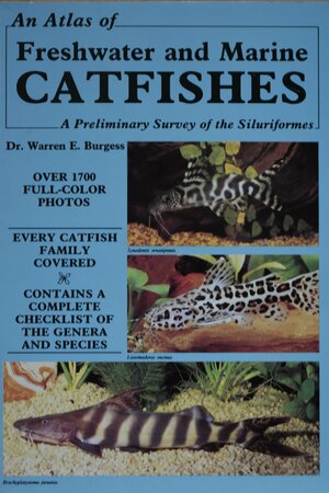 An Atlas of Freshwater and Marine Catfishes: A Preliminary Survey of the Siluriformes by Warren E. Burgess