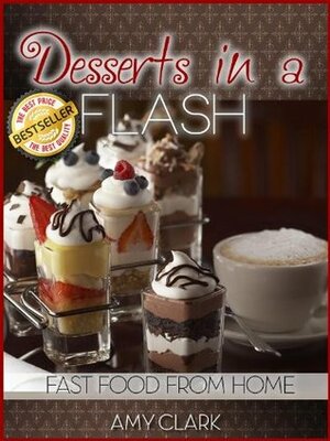 Desserts in a Flash by Amy Clark