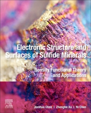 Electronic Structure and Surfaces of Sulfide Minerals: Density Functional Theory and Applications by Ye Chen, Zhenghe Xu, Jianhua Chen