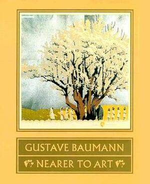 Gustave Baumann: Nearer to Art by David Acton