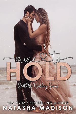 Mine To Hold by Natasha Madison