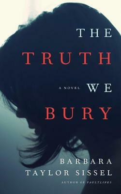 The Truth We Bury by Barbara Taylor Sissel
