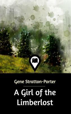 A Girl of the Limberlost by Gene Stratton-Porter