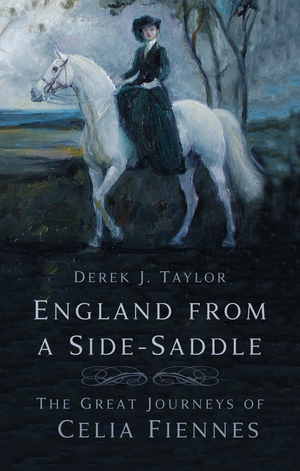 England From a Side-Saddle by Celia Fiennes, Derek J. Taylor