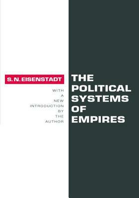 The Political Systems of Empires by Shmuel N. Eisenstadt