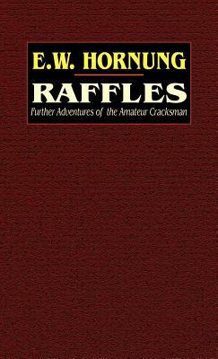 Raffles: Further Adventures of the Amateur Cracksman by E. W. Hornung