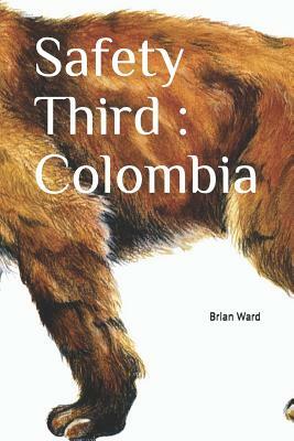 Safety Third: Colombia by Brian Ward