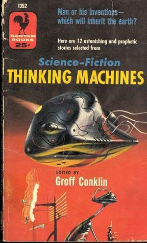 Selections from Science Fiction Thinking Machines by Groff Conklin