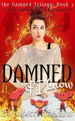 Damned if I know by Elizabeth Stevens