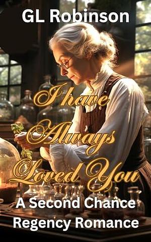 I Have Always Loved You by G.L. Robinson, G.L. Robinson