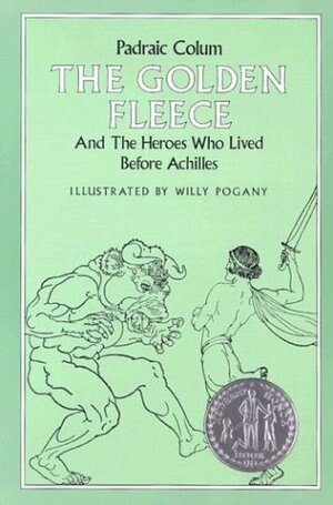 The Golden Fleece and the Heroes Who Lived Before Achilles by Padraic Colum