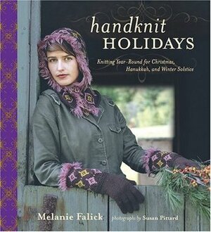 Handknit Holidays: Knitting Year-Round for Christmas, Hanukkah, and Winter Solstice by Betty Christiansen, Melanie Falick, Susan Pittard