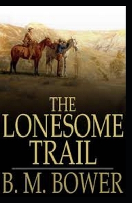 The Lonesome Trail and Other Stories Illustrated by B. M. Bower