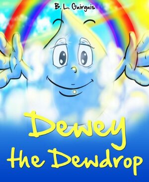 Dewey the Dewdrop by B.L. Guirguis