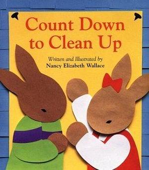 Count Down to Clean Up by Nancy Elizabeth Wallace, Nancy Elizabeth Wallace