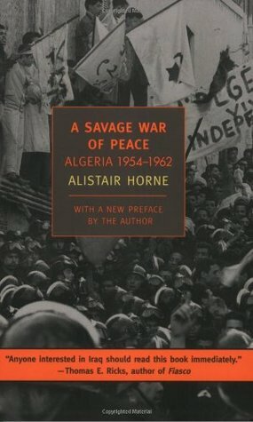 A Savage War of Peace: Algeria, 1954-1962 by Alistair Horne