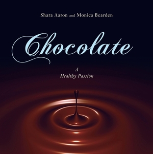 Chocolate - A Healthy Passion by Shara Aaron
