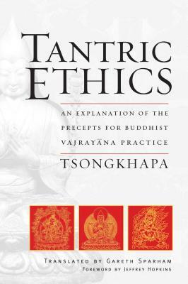 Tantric Ethics: An Explanation of the Precepts for Buddhist Vajrayana Practice by Je Tsongkhapa