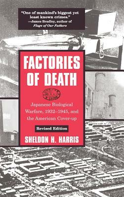 Factories of Death: Japanese Biological Warfare, 1932-45 and the American Cover-Up by Sheldon H. Harris