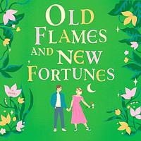 Old Flames and New Fortunes by Sarah Hogle