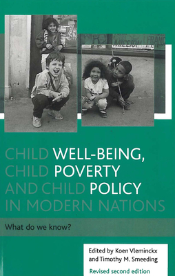 Child Well-Being, Child Poverty and Child Policy in Modern Nations: What Do We Know? by Koen Vleminckx, Timothy Smeeding