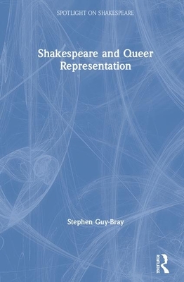 Shakespeare and Queer Representation by Stephen Guy-Bray