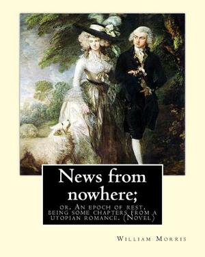 News from nowhere; or, An epoch of rest, being some chapters from a utopian: romance. By: William Morris ( Novel) by William Morris