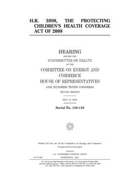 H.R. 5998, the Protecting Children's Health Coverage Act of 2008 by United S. Congress, Committee on Energy and Commerc (house), United States House of Representatives