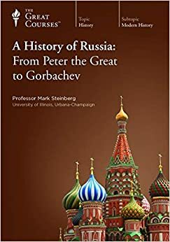 A History of Russia: From Peter the Great to Gorbachev by Mark D. Steinberg