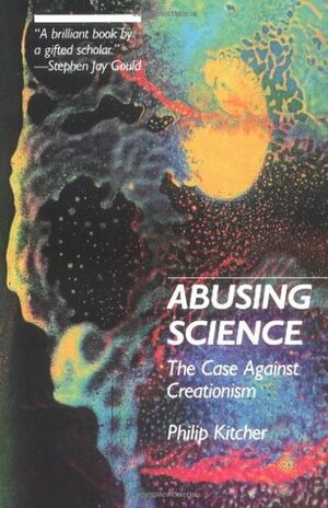 Abusing Science: The Case Against Creationism by Philip Kitcher