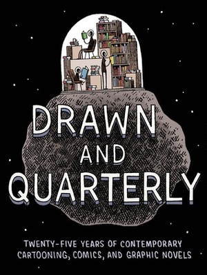 Drawn & Quarterly: Twenty-five Years of Contemporary Cartooning, Comics, and Graphic Novels by Tom Devlin