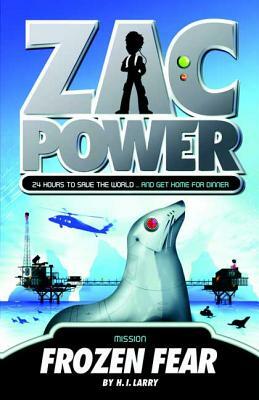 Zac Power #4: Frozen Fear: 24 Hours to Save the World ... and Get Home for Dinner by H.I. Larry