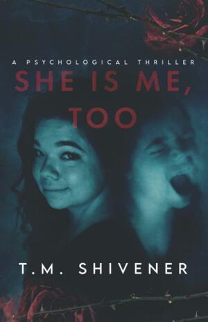 She Is Me, Too by T.M. Shivener